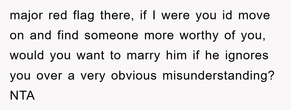 major red flag there, if I were you id move on and find someone more worthy of you, would you want to marry him if he ignores you over a...
