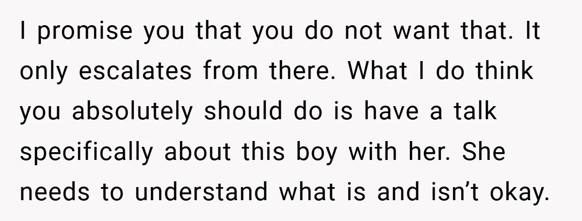 I promise you that you do not want that. It only escalates from there. What I do think you absolutely should do is have a talk specifically about this boy...
