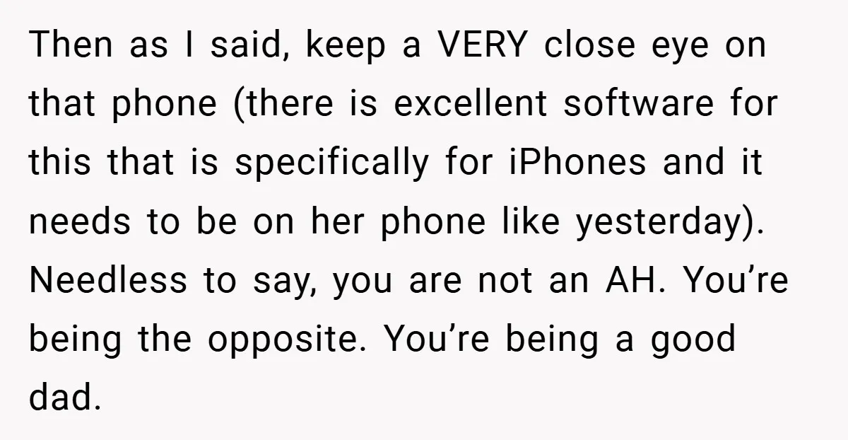 Then as I said, keep a VERY close eye on that phone (there is excellent software for this that is specifically for iPhones and it needs to be on her...