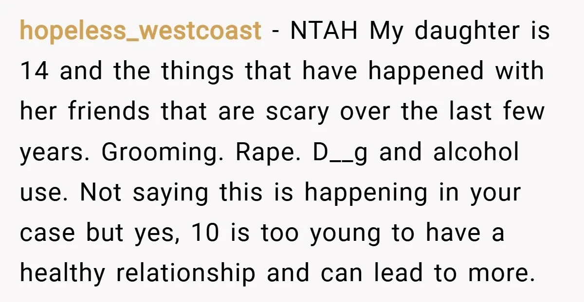 hopeless_westcoast − NTAH My daughter is 14 and the things that have happened with her friends that are scary over the last few years. Grooming. Rape. D__g and alcohol use....