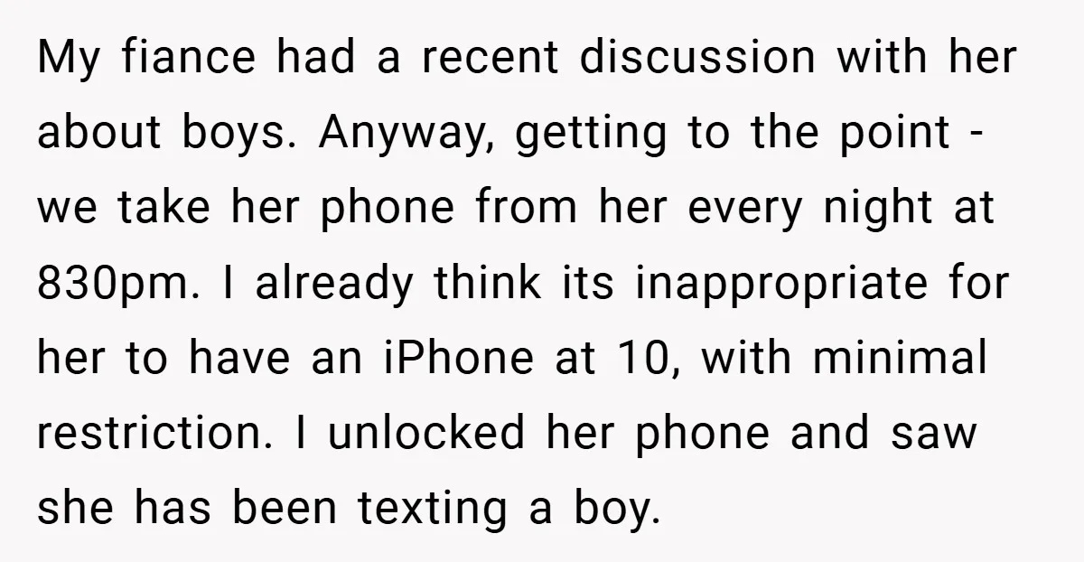 My fiance had a recent discussion with her about boys. Anyway, getting to the point - we take her phone from her every night at 830pm. I already think its...