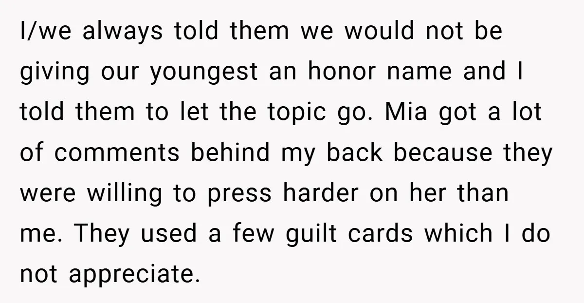 I/we always told them we would not be giving our youngest an honor name and I told them to let the topic go. Mia got a lot of comments behind...