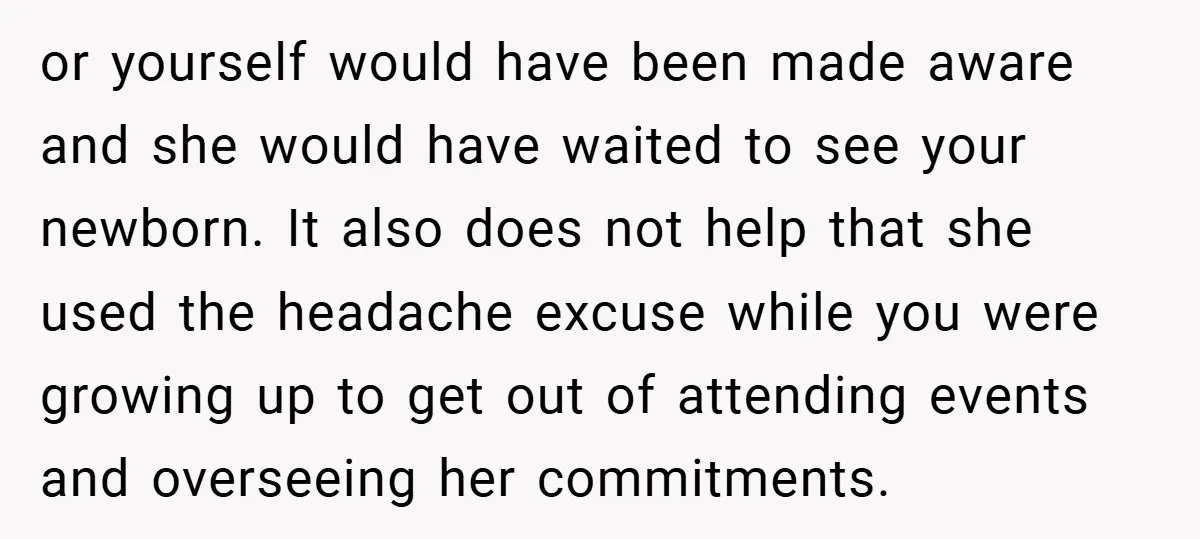 or yourself would have been made aware and she would have waited to see your newborn. It also does not help that she used the headache excuse while you were...