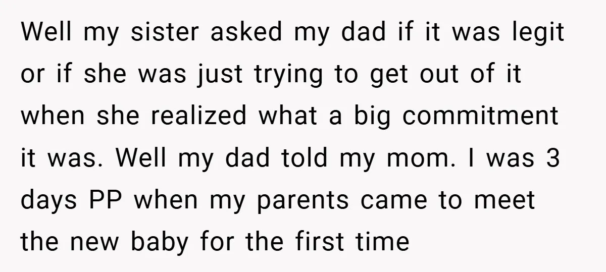 Well my sister asked my dad if it was legit or if she was just trying to get out of it when she realized what a big commitment it was....