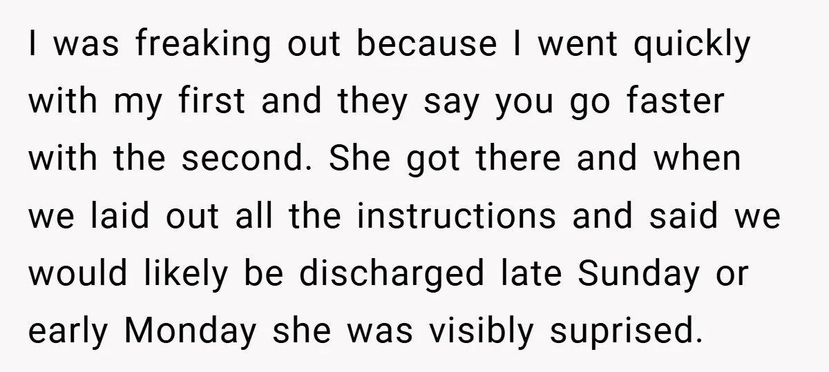 I was freaking out because I went quickly with my first and they say you go faster with the second. She got there and when we laid out all the...