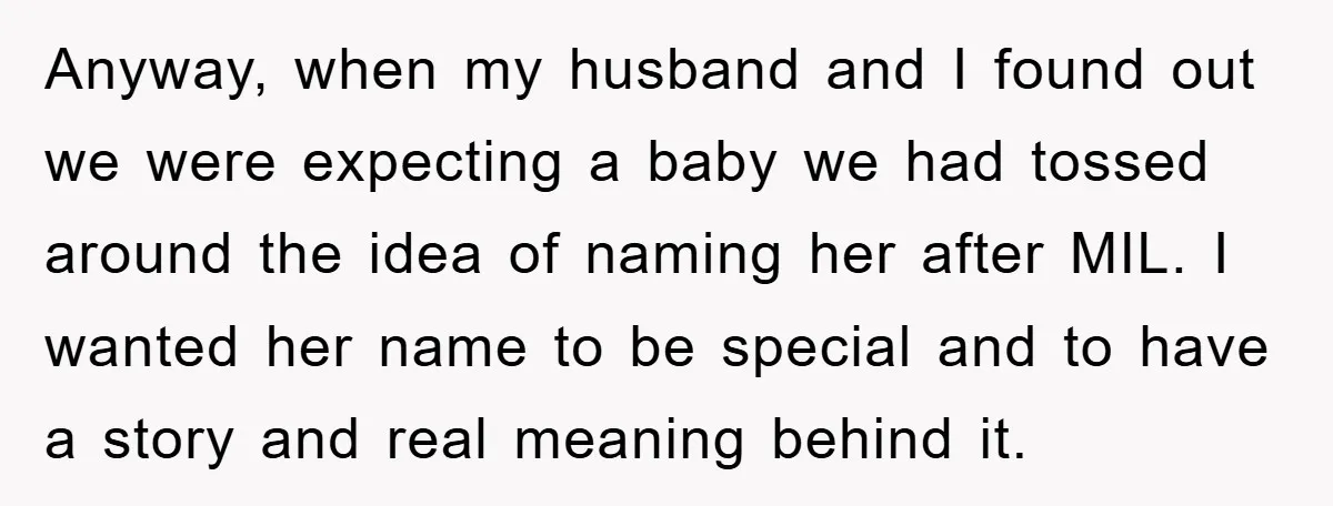 Anyway, when my husband and I found out we were expecting a baby we had tossed around the idea of naming her after MIL. I wanted her name to be...