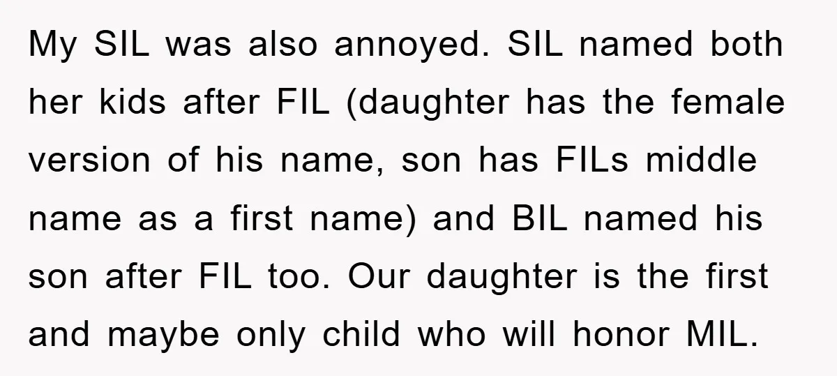 My SIL was also annoyed. SIL named both her kids after FIL (daughter has the female version of his name, son has FILs middle name as a first name) and...