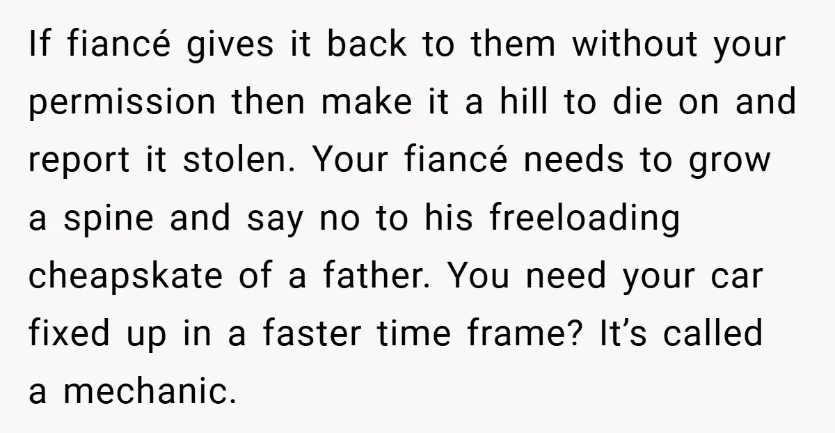 If fiancé gives it back to them without your permission then make it a hill to die on and report it stolen. Your fiancé needs to grow a spine and...