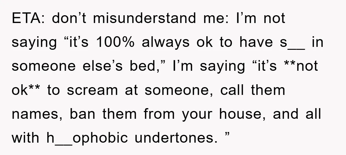 ETA: don’t misunderstand me: I’m not saying “it’s 100% always ok to have s__ in someone else’s bed,” I’m saying “it’s **not ok** to scream at someone, call them names,...