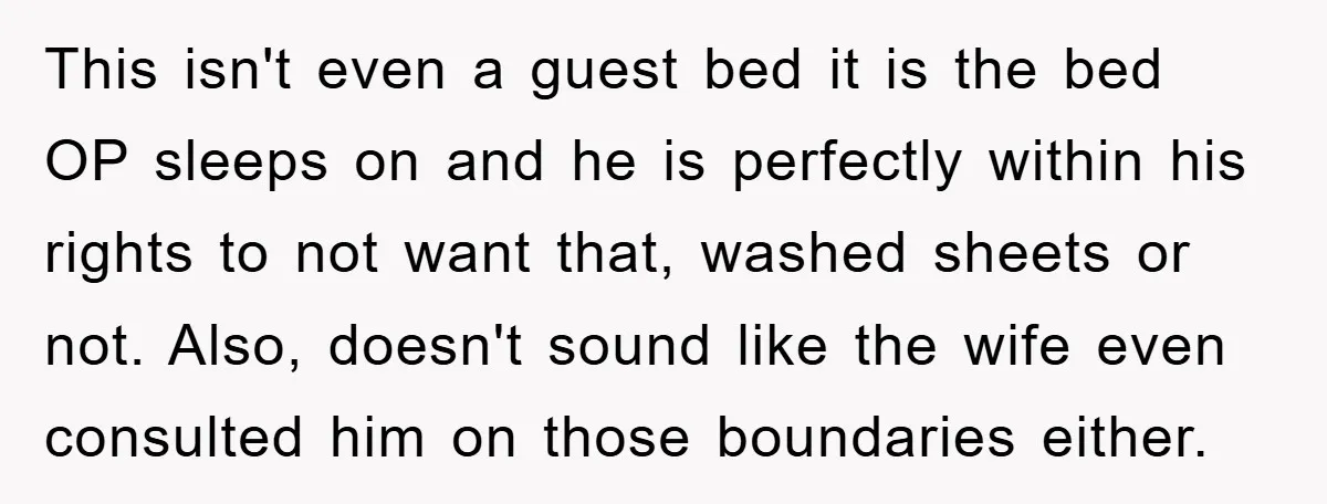 This isn't even a guest bed it is the bed OP sleeps on and he is perfectly within his rights to not want that, washed sheets or not. Also, doesn't...