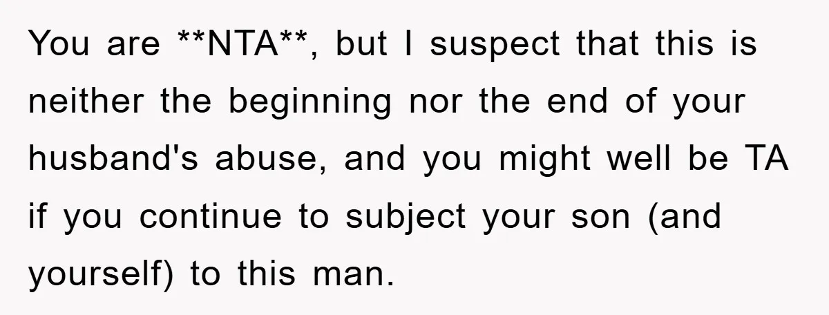 You are **NTA**, but I suspect that this is neither the beginning nor the end of your husband's abuse, and you might well be TA if you continue to subject...