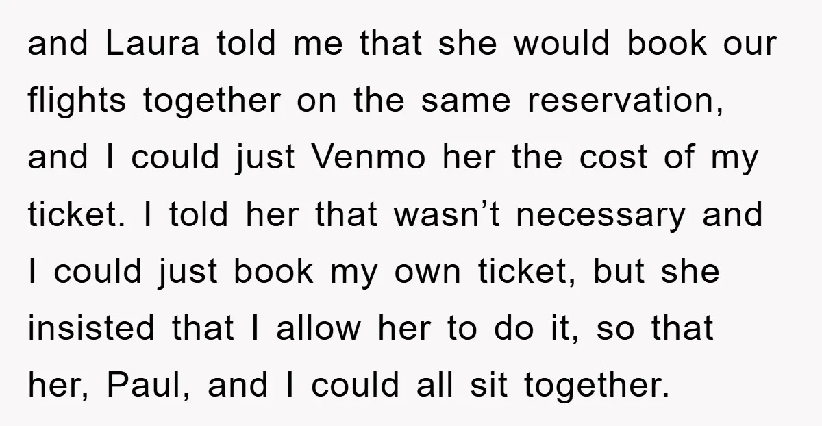 and Laura told me that she would book our flights together on the same reservation, and I could just Venmo her the cost of my ticket. I told her that...