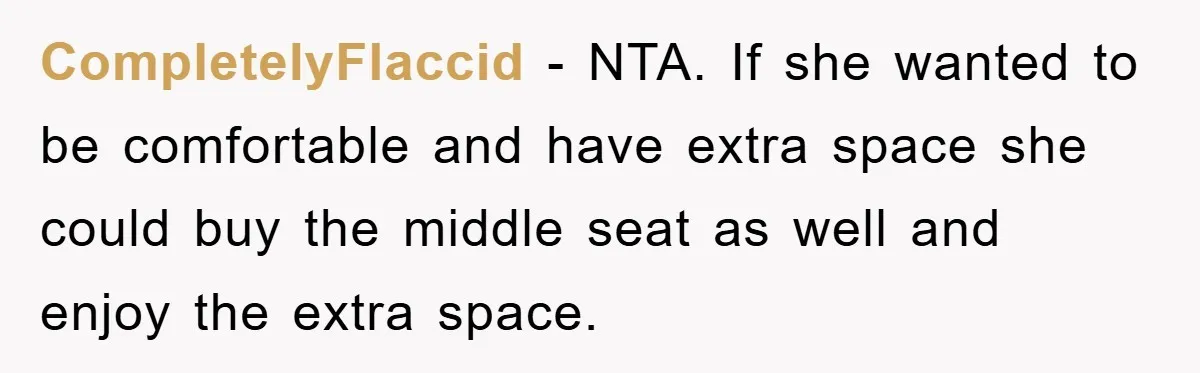 CompletelyFlaccid − NTA. If she wanted to be comfortable and have extra space she could buy the middle seat as well and enjoy the extra space.