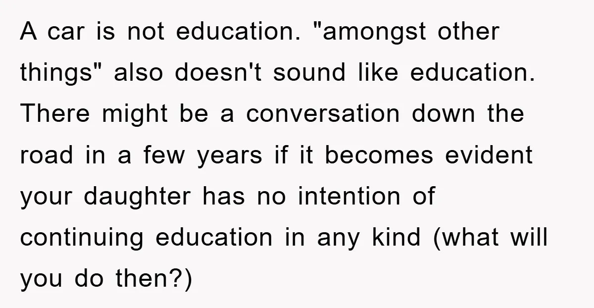 A car is not education. "amongst other things" also doesn't sound like education. There might be a conversation down the road in a few years if it becomes evident your...