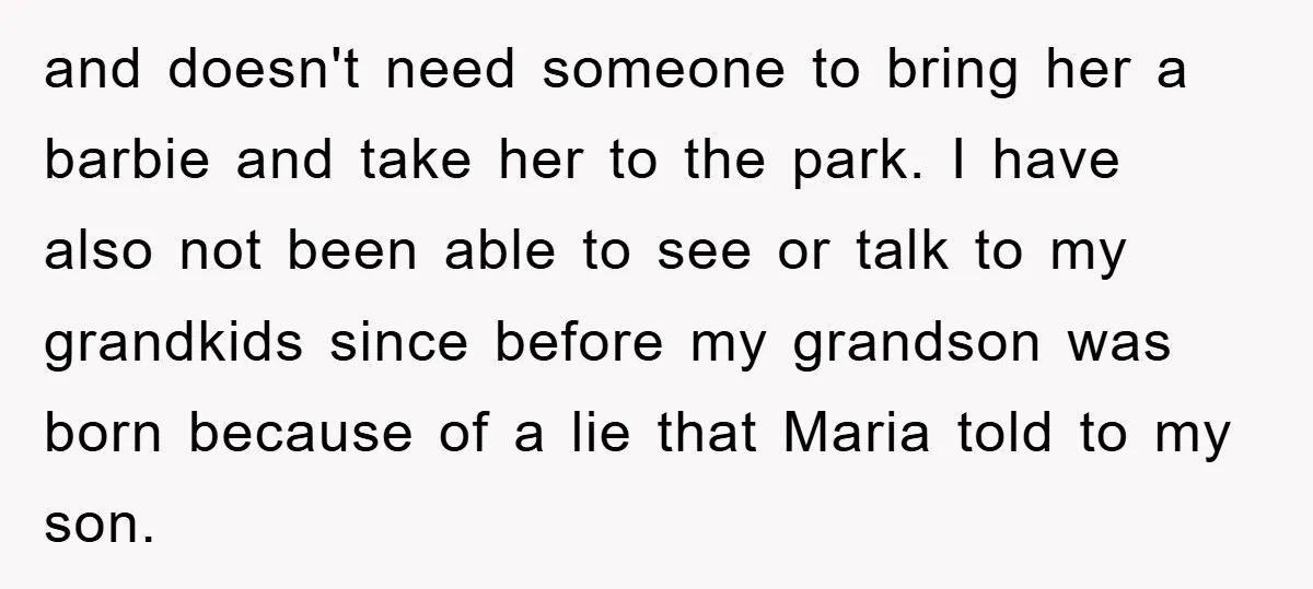 and doesn't need someone to bring her a barbie and take her to the park. I have also not been able to see or talk to my grandkids since before...