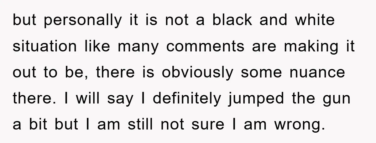 but personally it is not a black and white situation like many comments are making it out to be, there is obviously some nuance there. I will say I definitely...