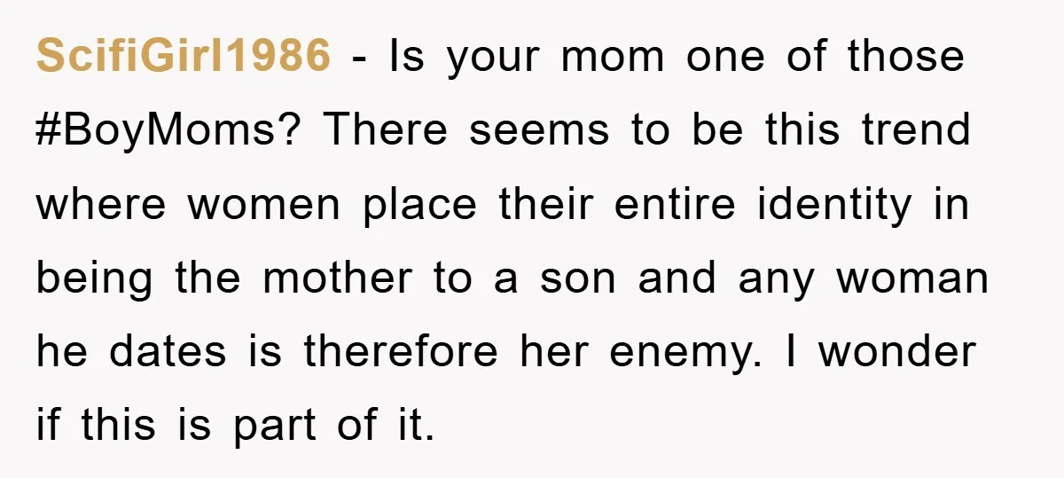 ScifiGirl1986 − Is your mom one of those #BoyMoms? There seems to be this trend where women place their entire identity in being the mother to a son and any...