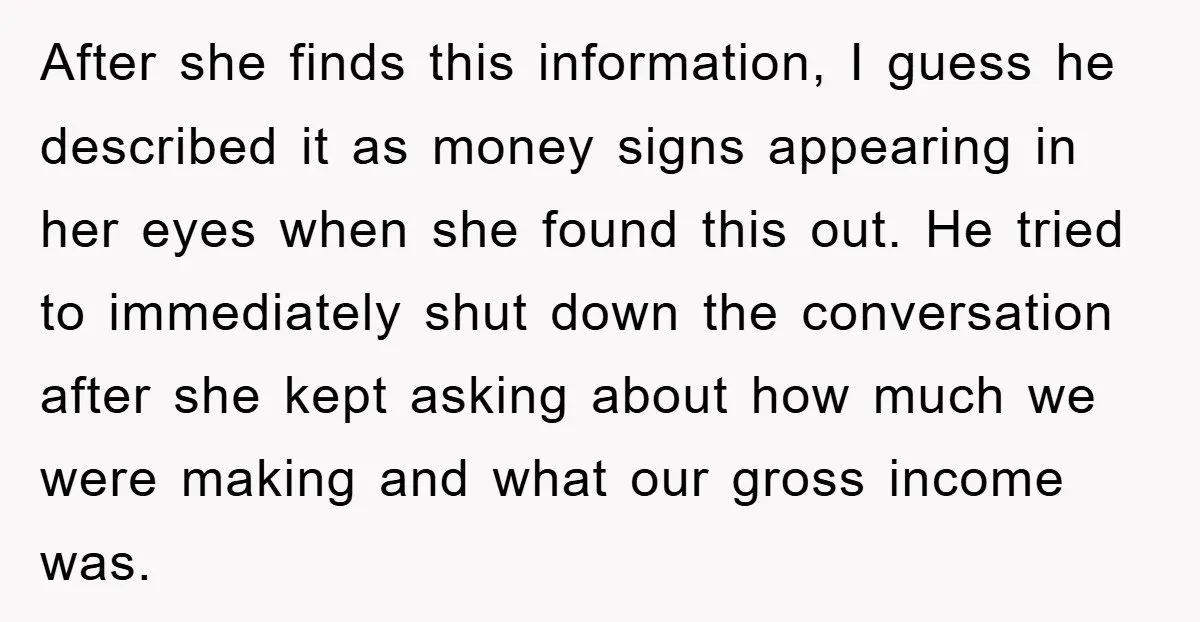 After she finds this information, I guess he described it as money signs appearing in her eyes when she found this out. He tried to immediately shut down the conversation...