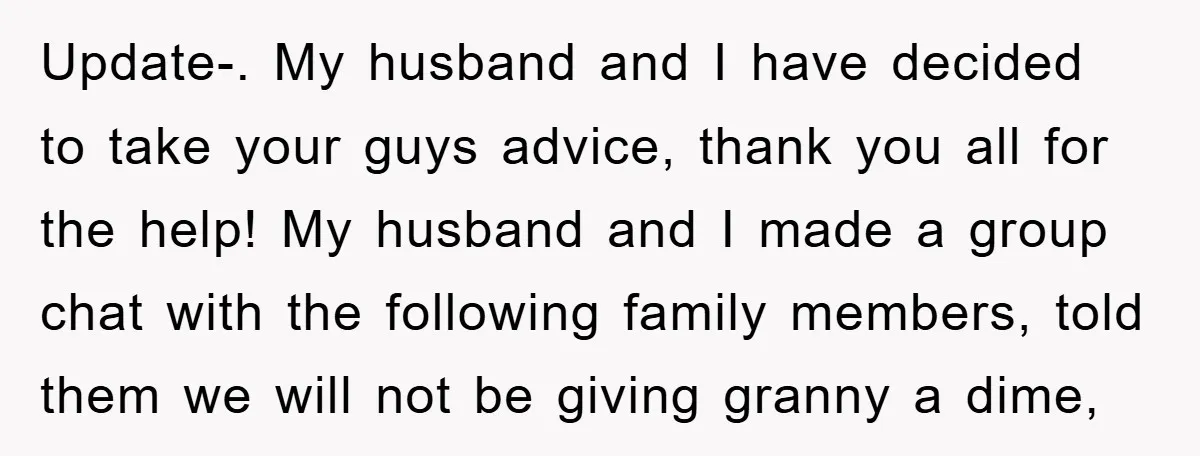 Update-. My husband and I have decided to take your guys advice, thank you all for the help! My husband and I made a group chat with the following family...