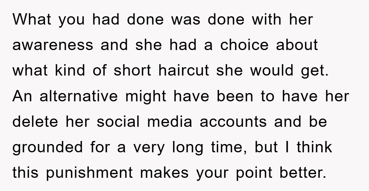 What you had done was done with her awareness and she had a choice about what kind of short haircut she would get. An alternative might have been to have...