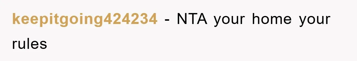 keepitgoing424234 − NTA your home your rules