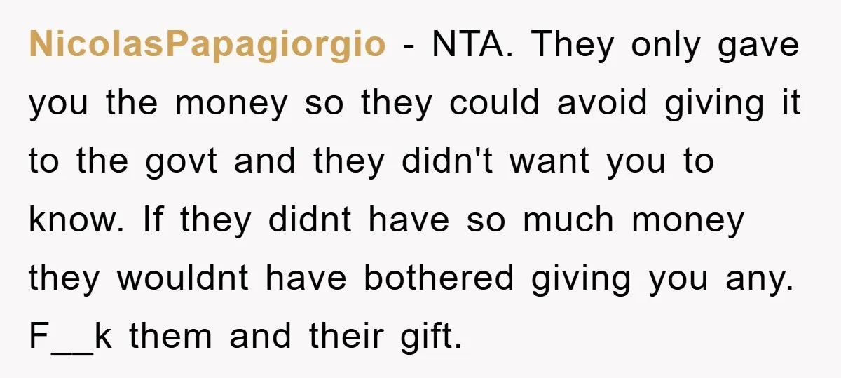 NicolasPapagiorgio - NTA. They only gave you the money so they could avoid giving it to the govt and they didn't want you to know. If they didnt have so...