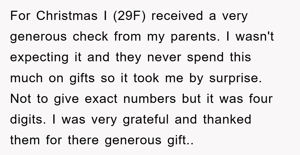 For Christmas I (29F) received a very generous check from my parents. I wasn't expecting it and they never spend this much on gifts so it took me by surprise....