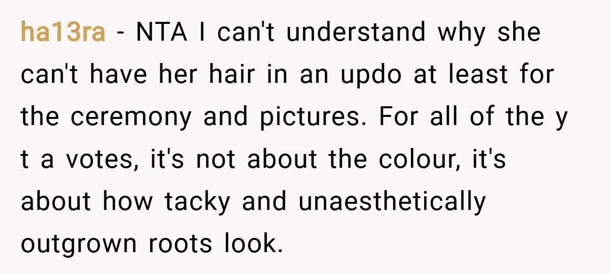 ha13ra − NTA I can't understand why she can't have her hair in an updo at least for the ceremony and pictures. For all of the y t a votes,...