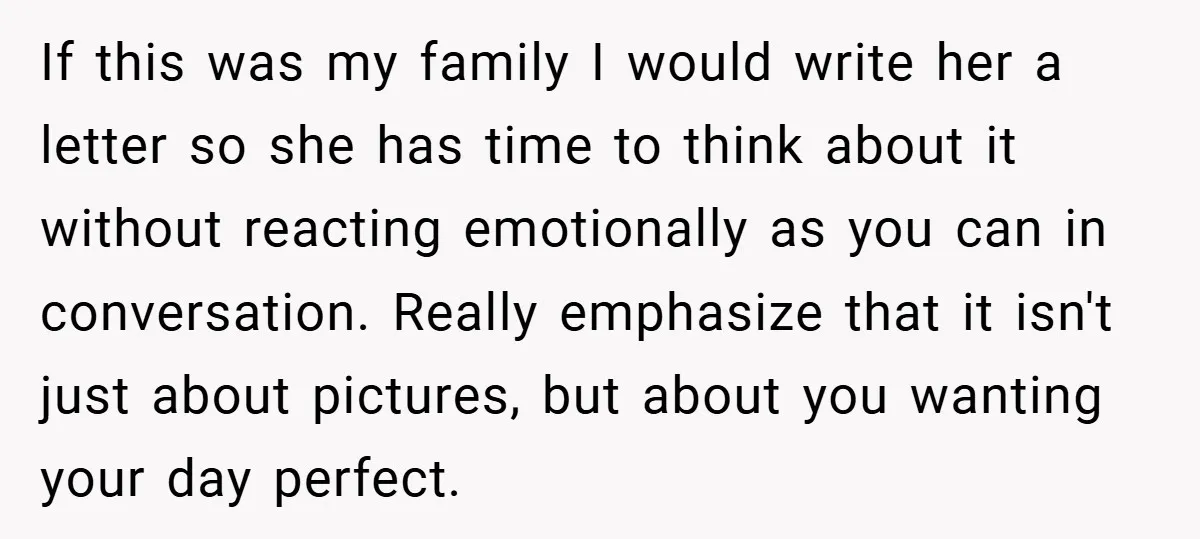 If this was my family I would write her a letter so she has time to think about it without reacting emotionally as you can in conversation. Really emphasize that...