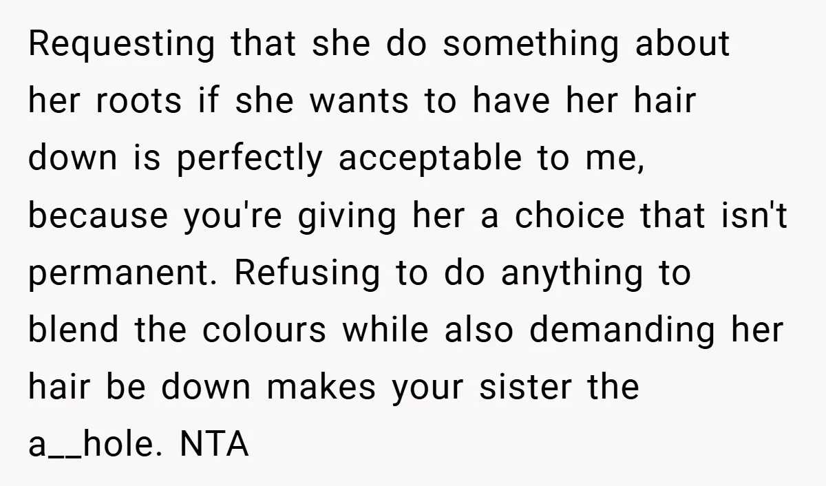 Requesting that she do something about her roots if she wants to have her hair down is perfectly acceptable to me, because you're giving her a choice that isn't permanent....