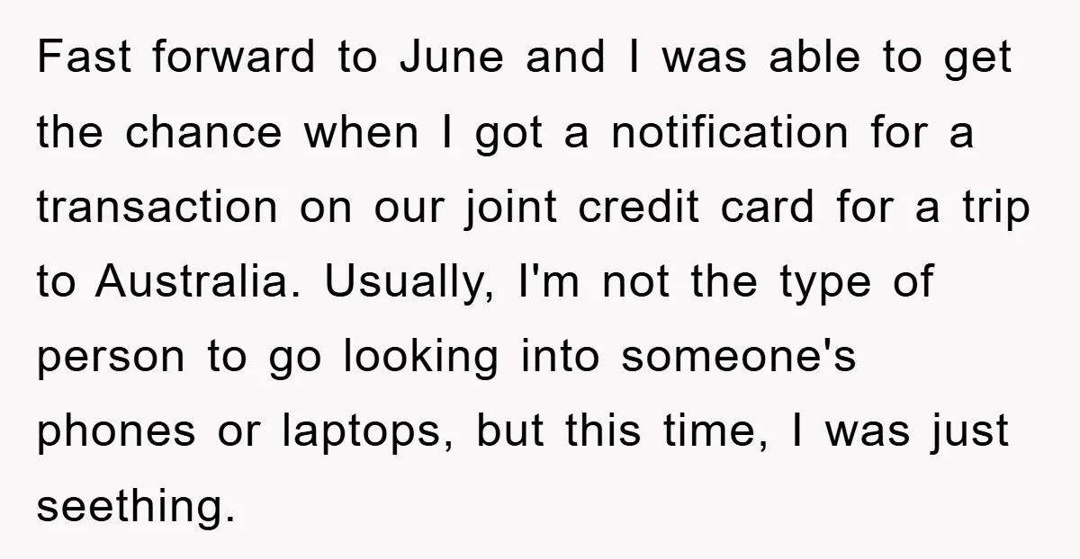 Fast forward to June and I was able to get the chance when I got a notification for a transaction on our joint credit card for a trip to Australia....