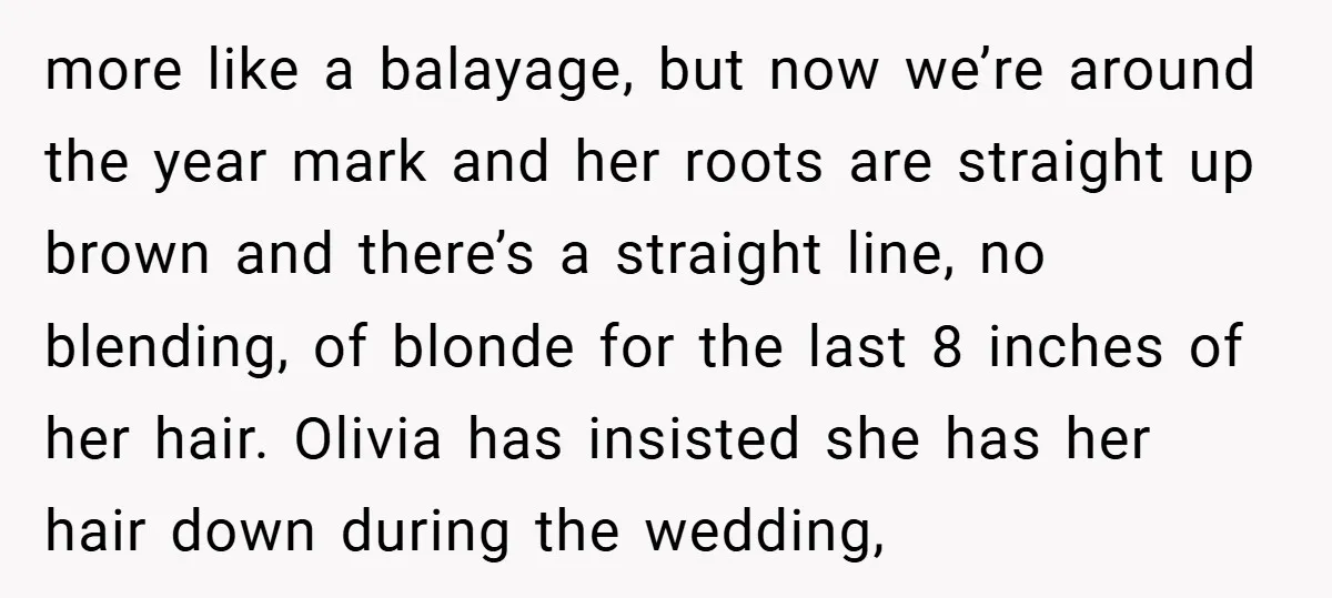 more like a balayage, but now we’re around the year mark and her roots are straight up brown and there’s a straight line, no blending, of blonde for the last...