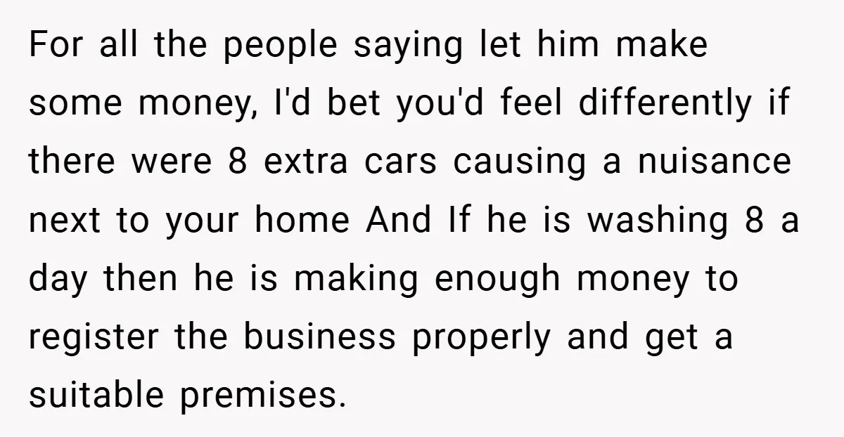 For all the people saying let him make some money, I'd bet you'd feel differently if there were 8 extra cars causing a nuisance next to your home And If...