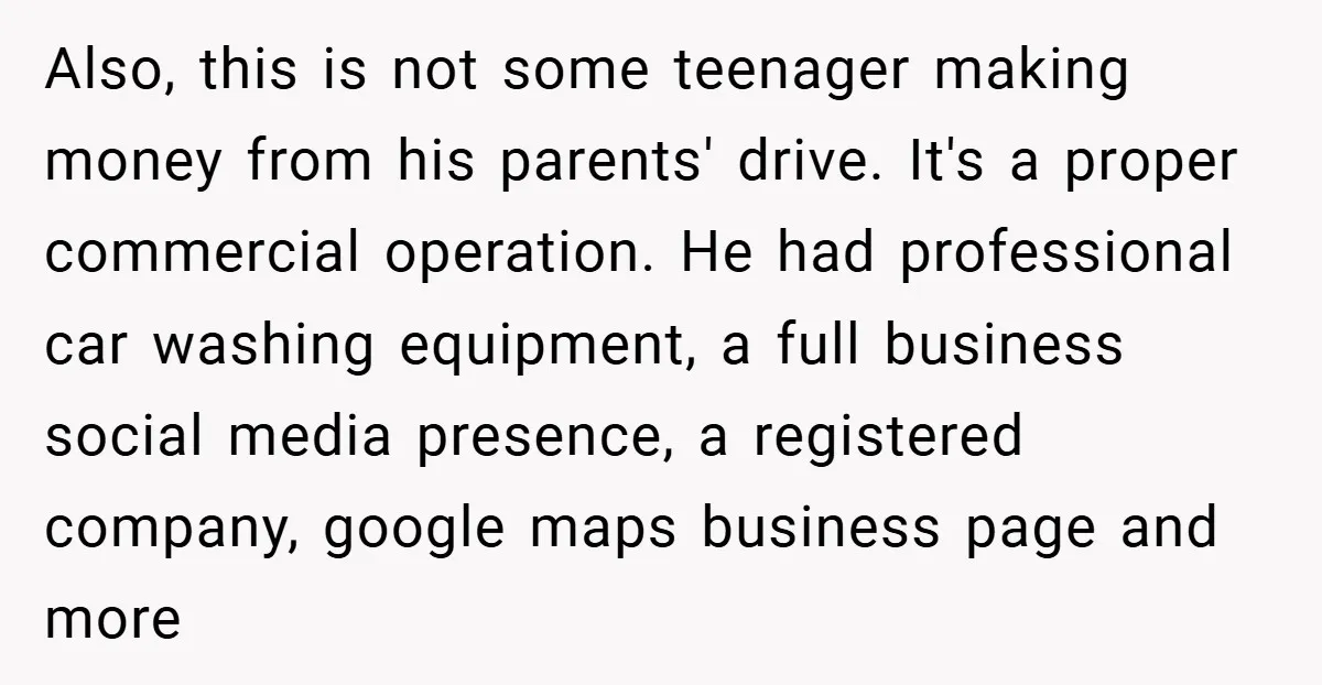 Also, this is not some teenager making money from his parents' drive. It's a proper commercial operation. He had professional car washing equipment, a full business social media presence, a...