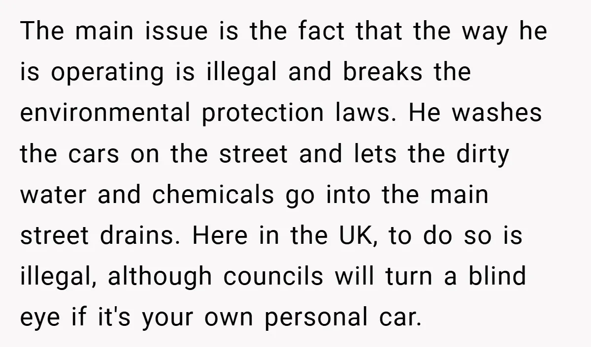 The main issue is the fact that the way he is operating is illegal and breaks the environmental protection laws. He washes the cars on the street and lets the...