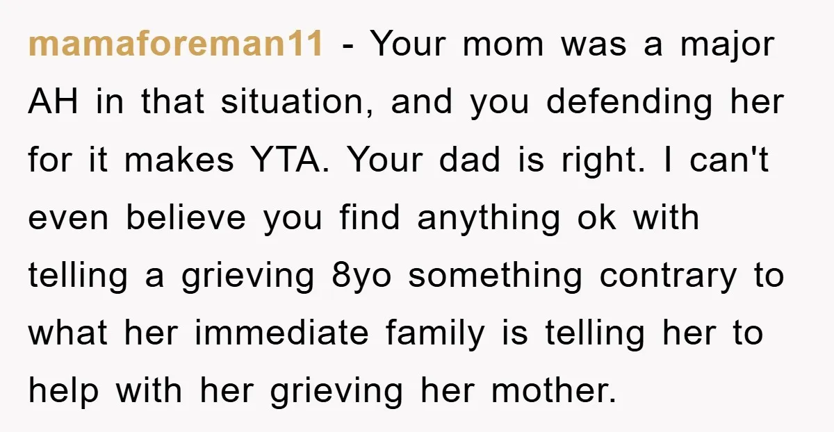 mamaforeman11 − Your mom was a major AH in that situation, and you defending her for it makes YTA. Your dad is right. I can't even believe you find anything...
