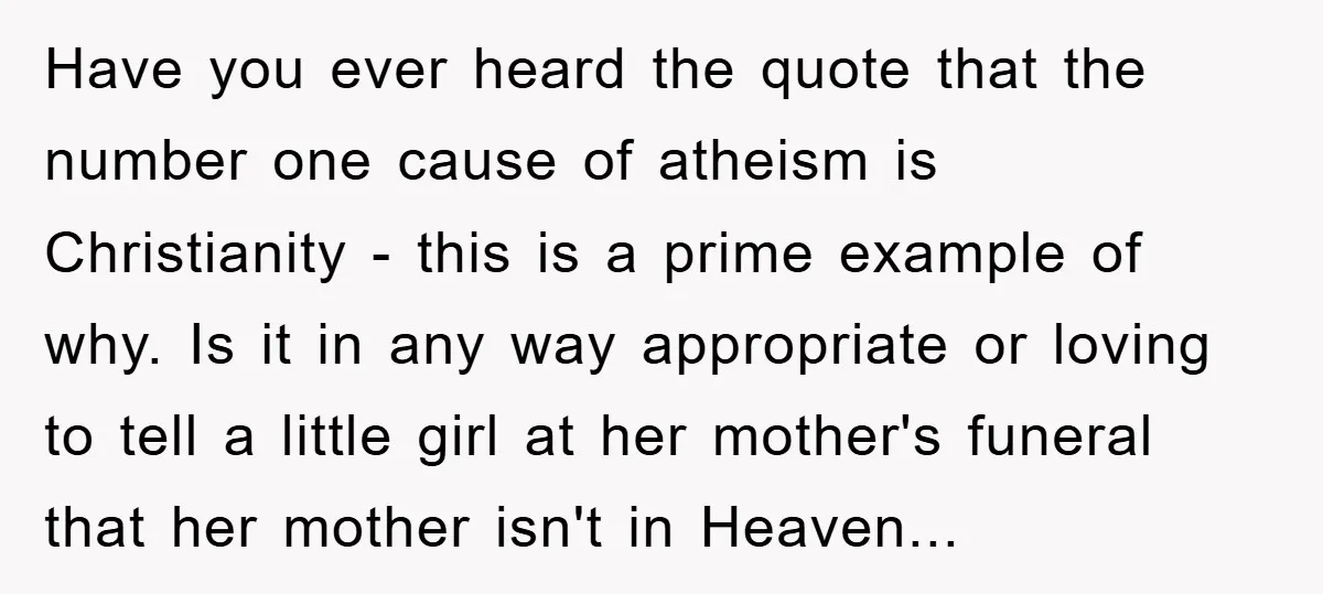 Have you ever heard the quote that the number one cause of atheism is Christianity - this is a prime example of why. Is it in any way appropriate or...