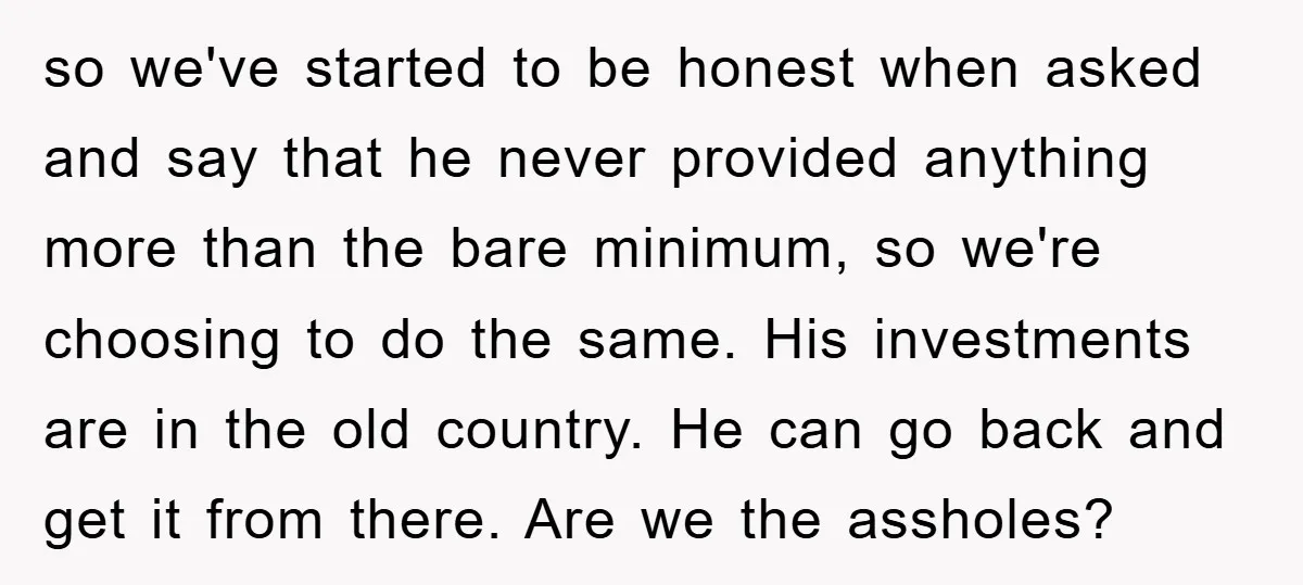so we've started to be honest when asked and say that he never provided anything more than the bare minimum, so we're choosing to do the same. His investments are...