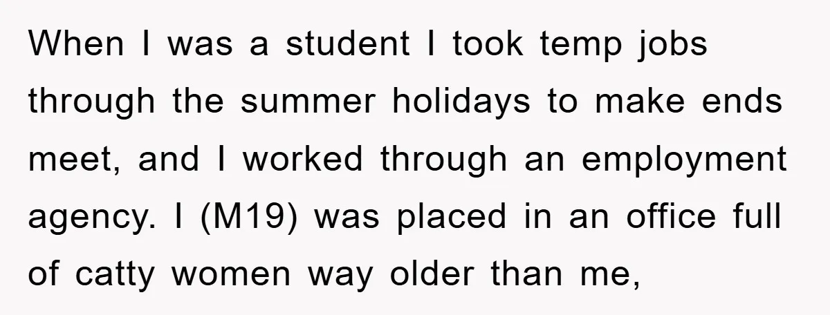 When I was a student I took temp jobs through the summer holidays to make ends meet, and I worked through an employment agency. I (M19) was placed in an...