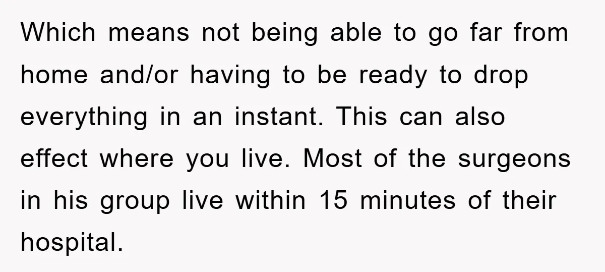 Which means not being able to go far from home and/or having to be ready to drop everything in an instant. This can also effect where you live. Most of...