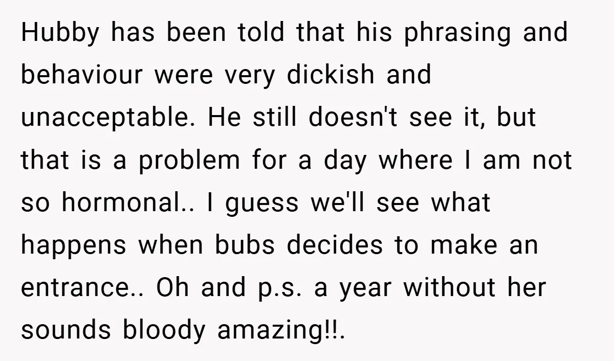 Hubby has been told that his phrasing and behaviour were very dickish and unacceptable. He still doesn't see it, but that is a problem for a day where I am...