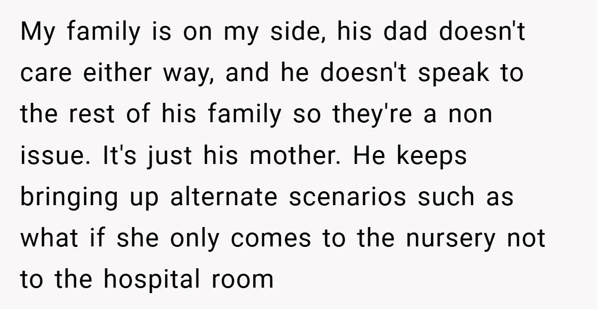 My family is on my side, his dad doesn't care either way, and he doesn't speak to the rest of his family so they're a non issue. It's just his...