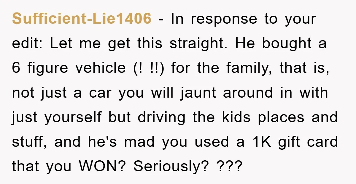 Sufficient-Lie1406 - In response to your edit: Let me get this straight. He bought a 6 figure vehicle (! !!) for the family, that is, not just a car you...
