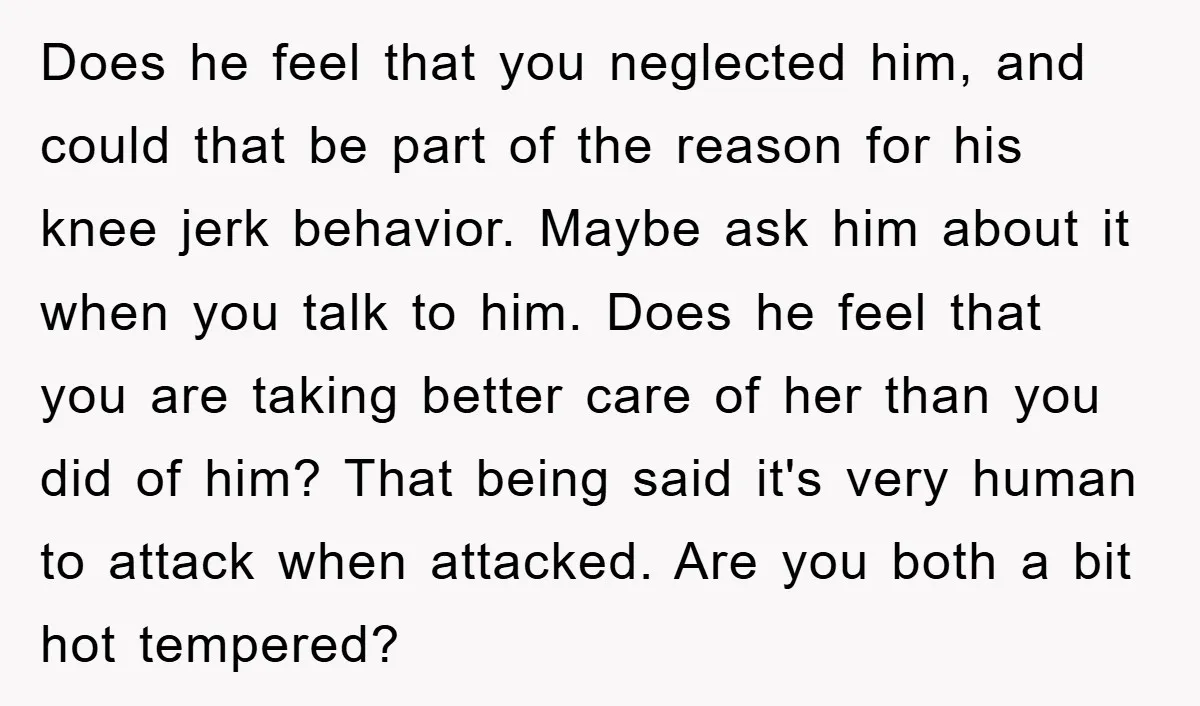 Does he feel that you neglected him, and could that be part of the reason for his knee jerk behavior. Maybe ask him about it when you talk to him....