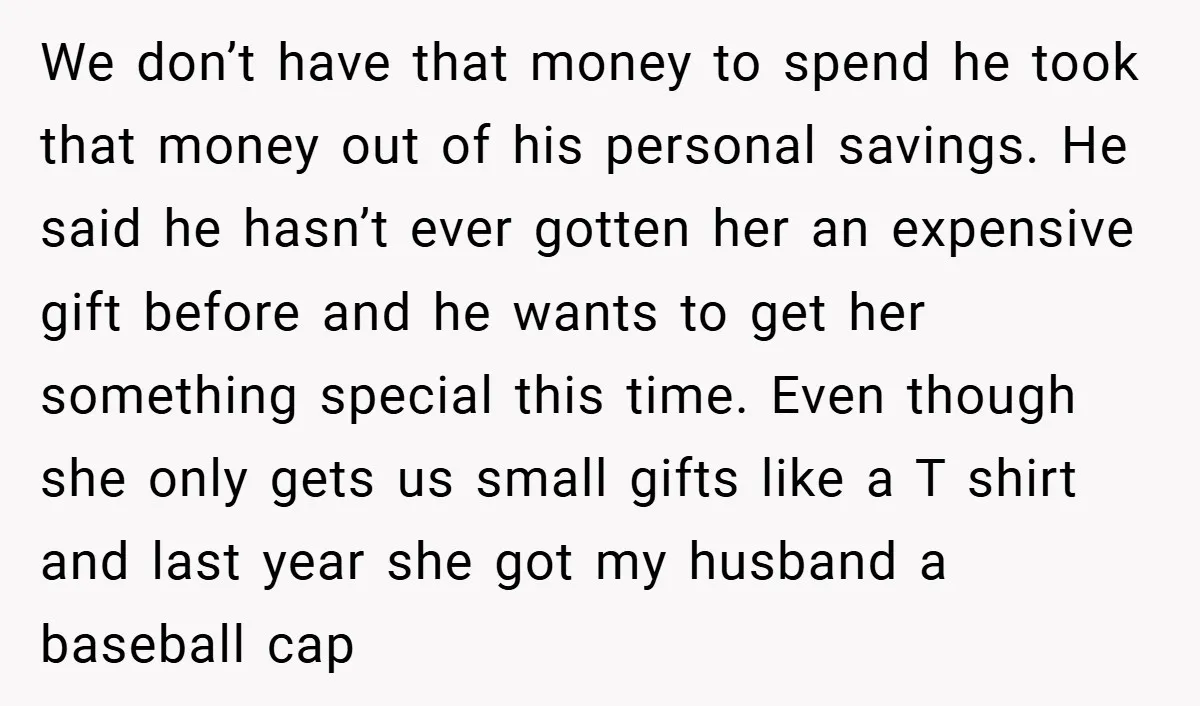 We don’t have that money to spend he took that money out of his personal savings. He said he hasn’t ever gotten her an expensive gift before and he wants...