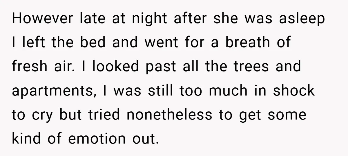 However late at night after she was asleep I left the bed and went for a breath of fresh air. I looked past all the trees and apartments, I was...
