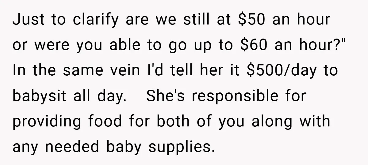 Just to clarify are we still at $50 an hour or were you able to go up to $60 an hour?" In the same vein I'd tell her it $500/day...