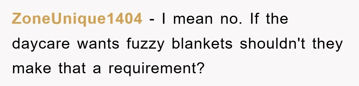 ZoneUnique1404 − I mean no. If the daycare wants fuzzy blankets shouldn't they make that a requirement?
