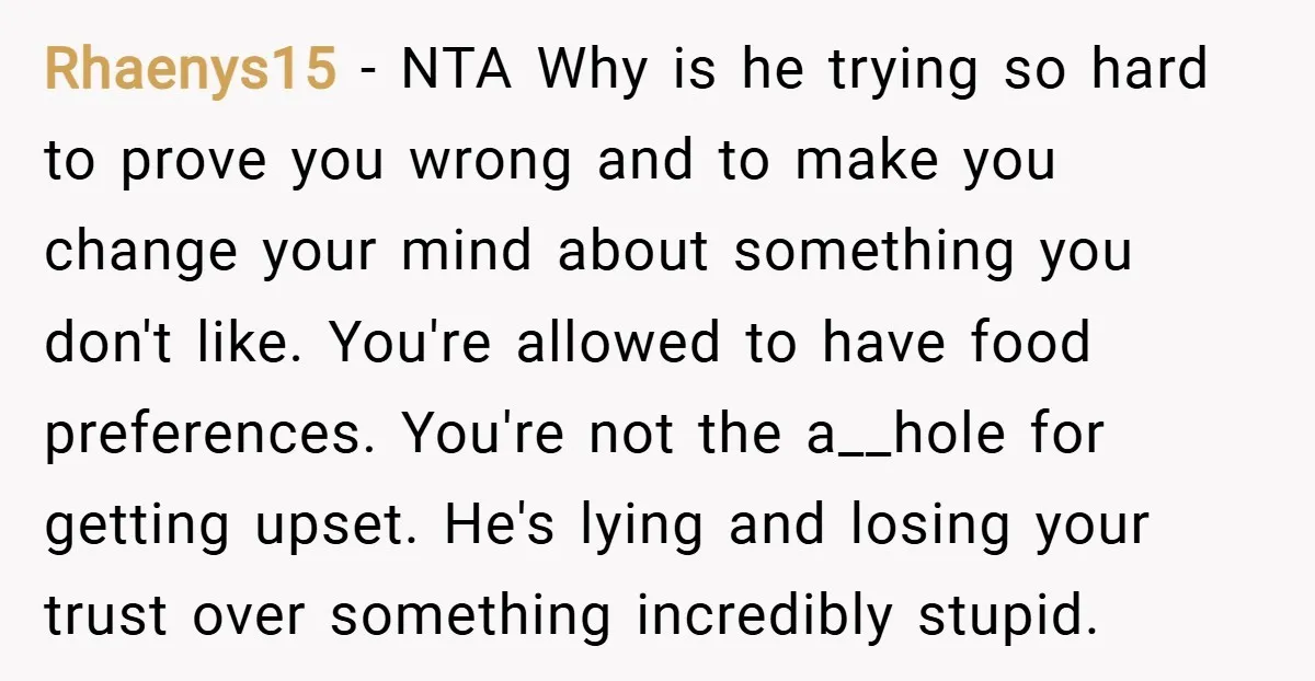 Rhaenys15 − NTA Why is he trying so hard to prove you wrong and to make you change your mind about something you don't like. You're allowed to have food...