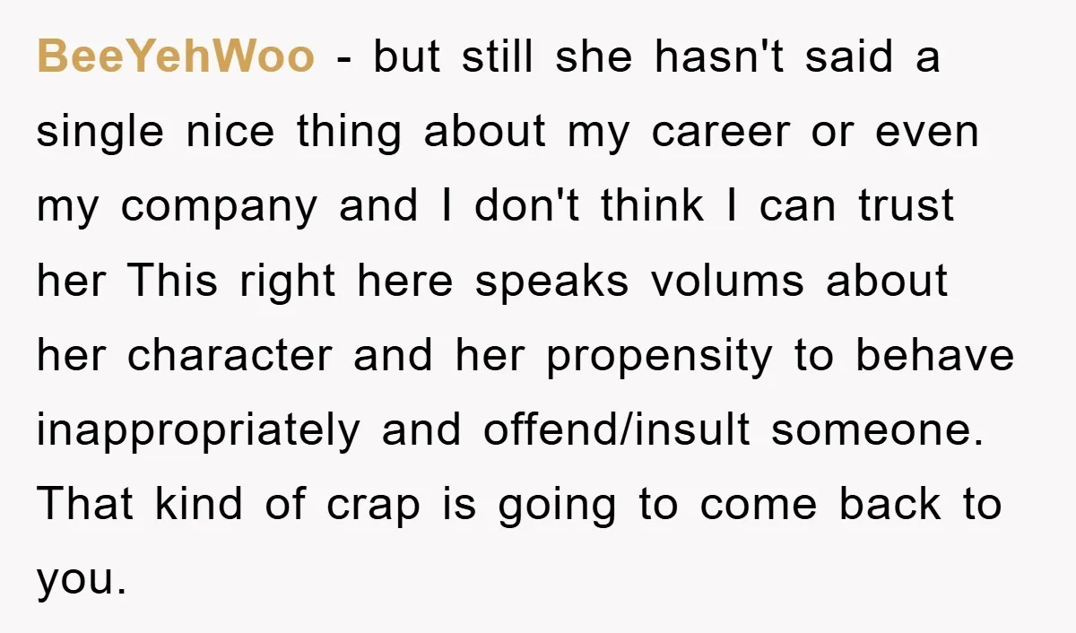 BeeYehWoo − but still she hasn't said a single nice thing about my career or even my company and I don't think I can trust her This right here speaks...